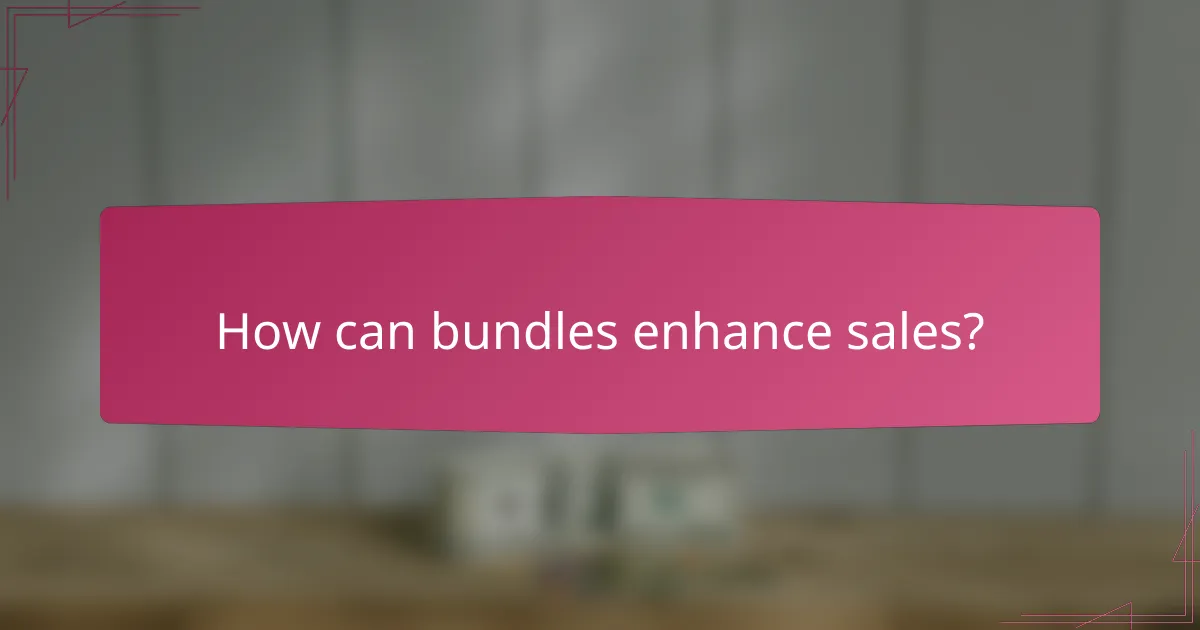 How can bundles enhance sales?