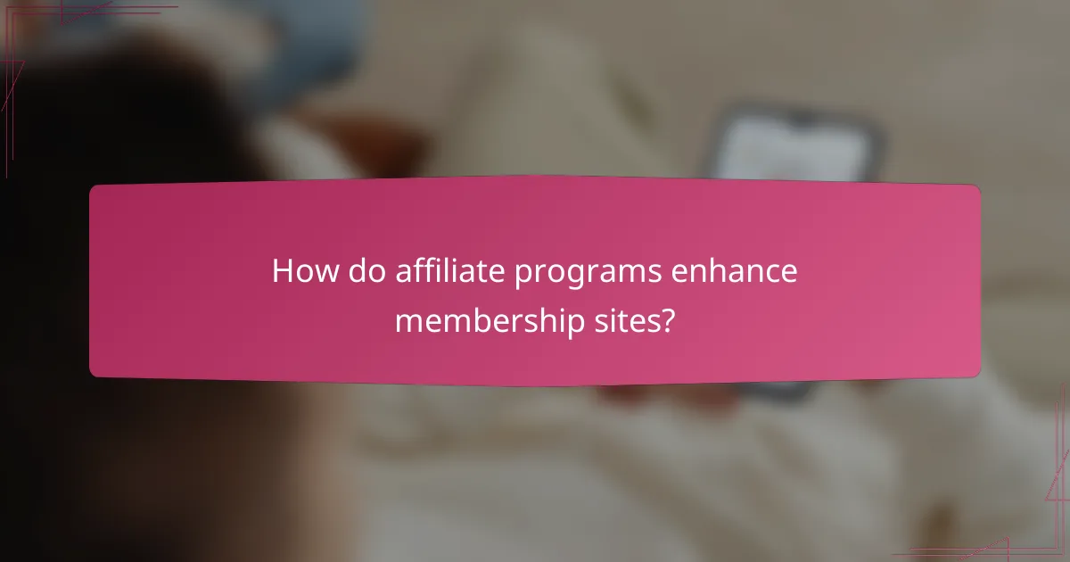 How do affiliate programs enhance membership sites?