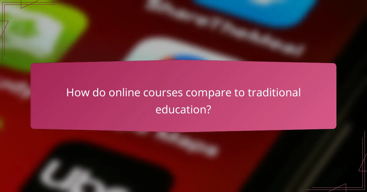 How do online courses compare to traditional education?