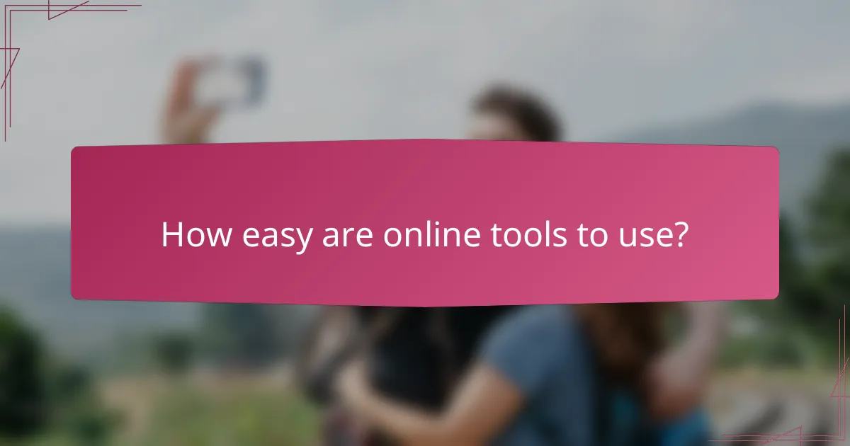 How easy are online tools to use?