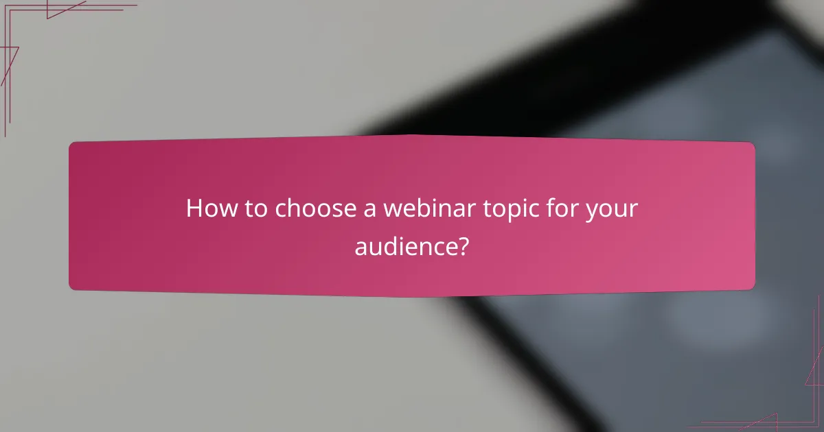 How to choose a webinar topic for your audience?