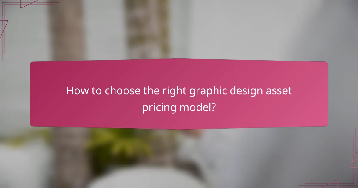How to choose the right graphic design asset pricing model?