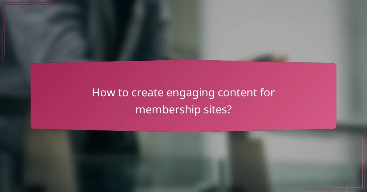 How to create engaging content for membership sites?