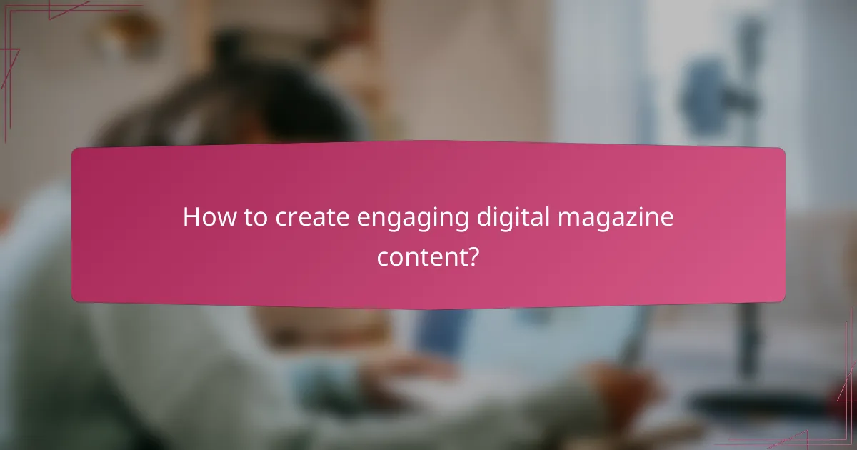 How to create engaging digital magazine content?