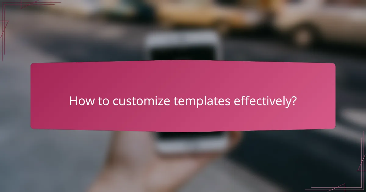 How to customize templates effectively?