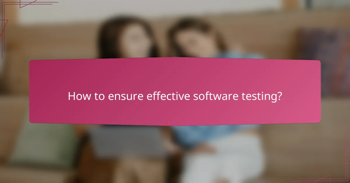 How to ensure effective software testing?