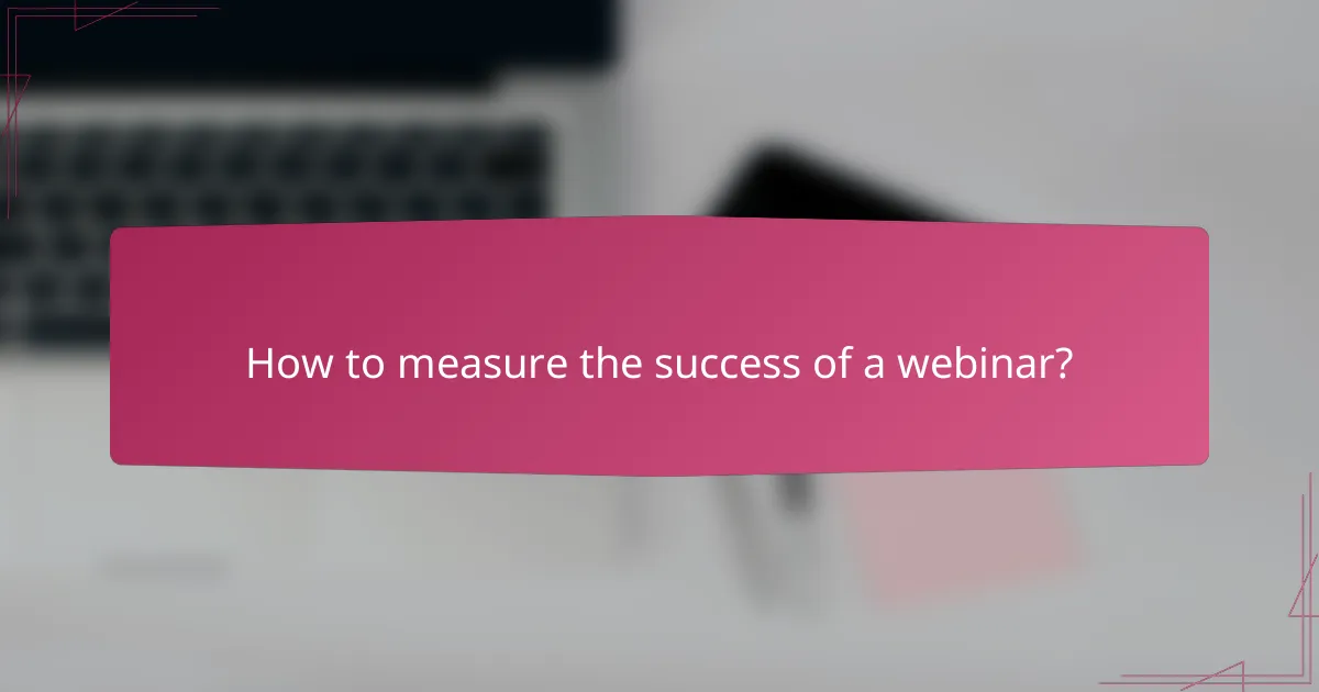 How to measure the success of a webinar?