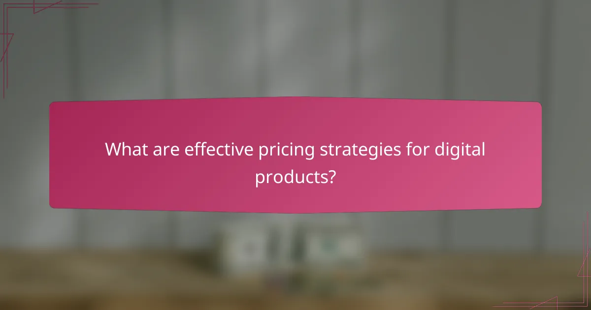 What are effective pricing strategies for digital products?