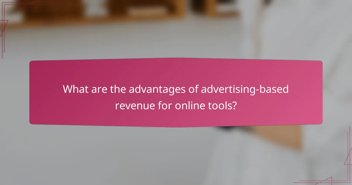 What are the advantages of advertising-based revenue for online tools?