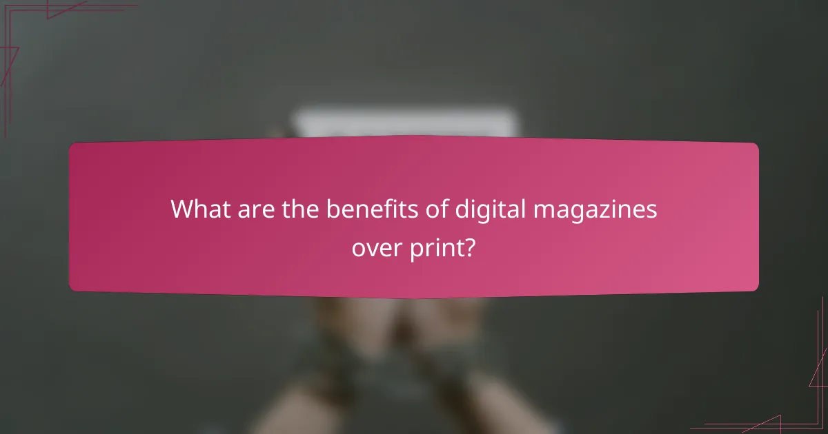 What are the benefits of digital magazines over print?