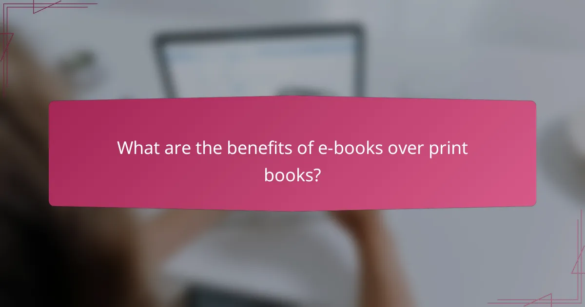 What are the benefits of e-books over print books?