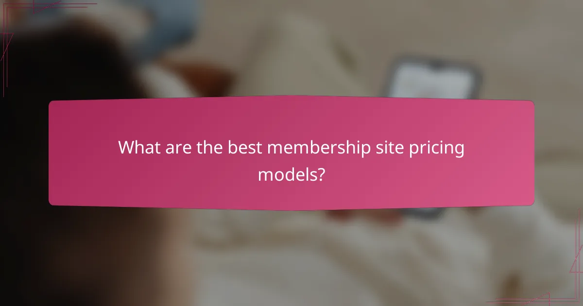 What are the best membership site pricing models?