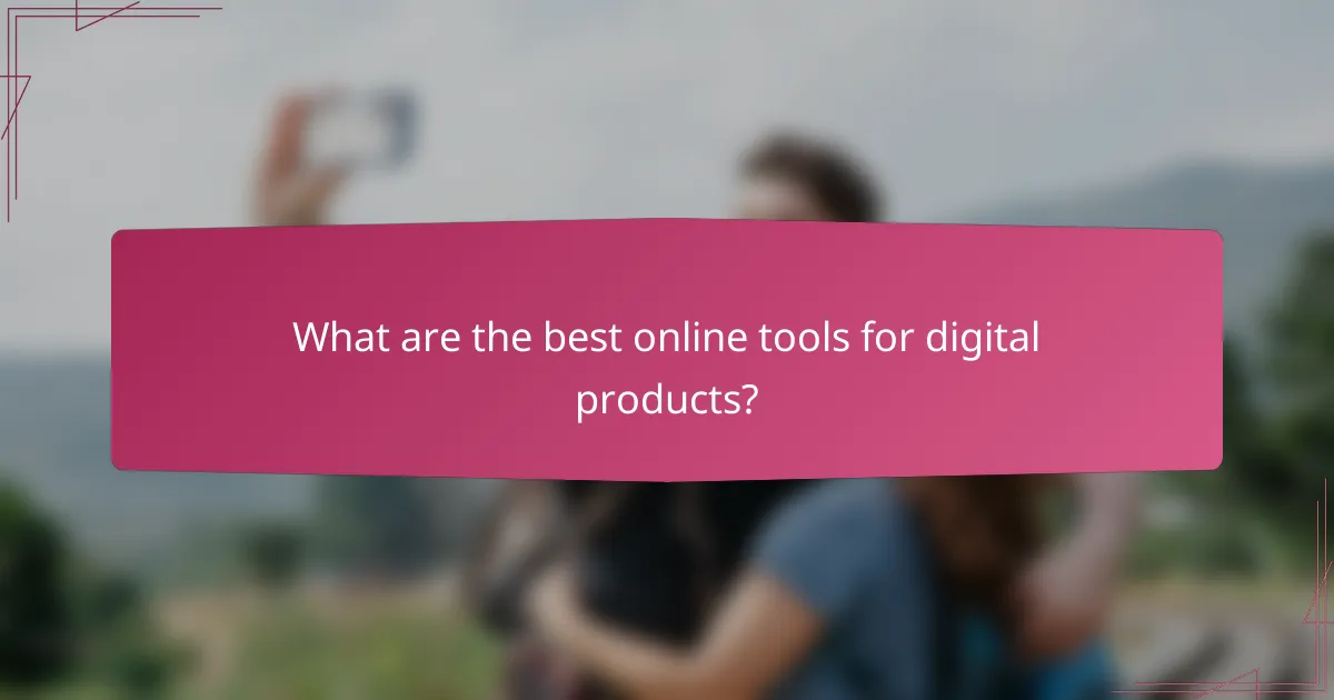 What are the best online tools for digital products?