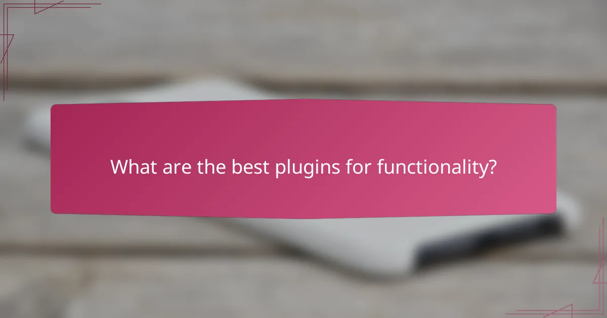 What are the best plugins for functionality?
