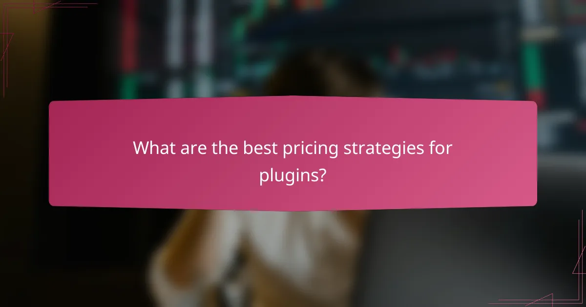 What are the best pricing strategies for plugins?