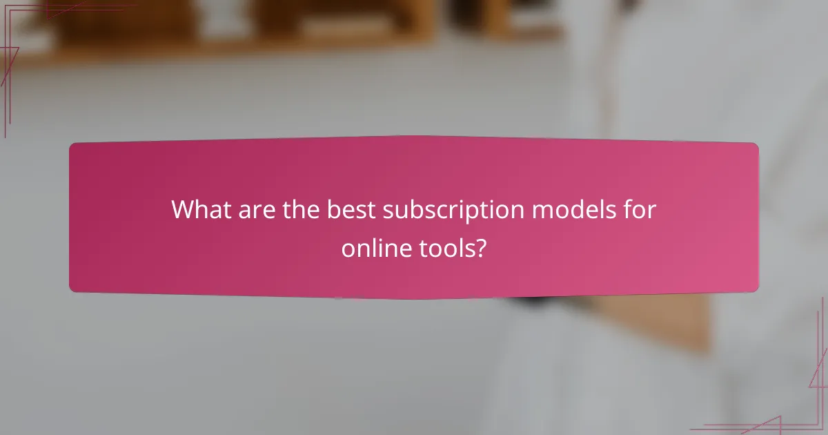 What are the best subscription models for online tools?