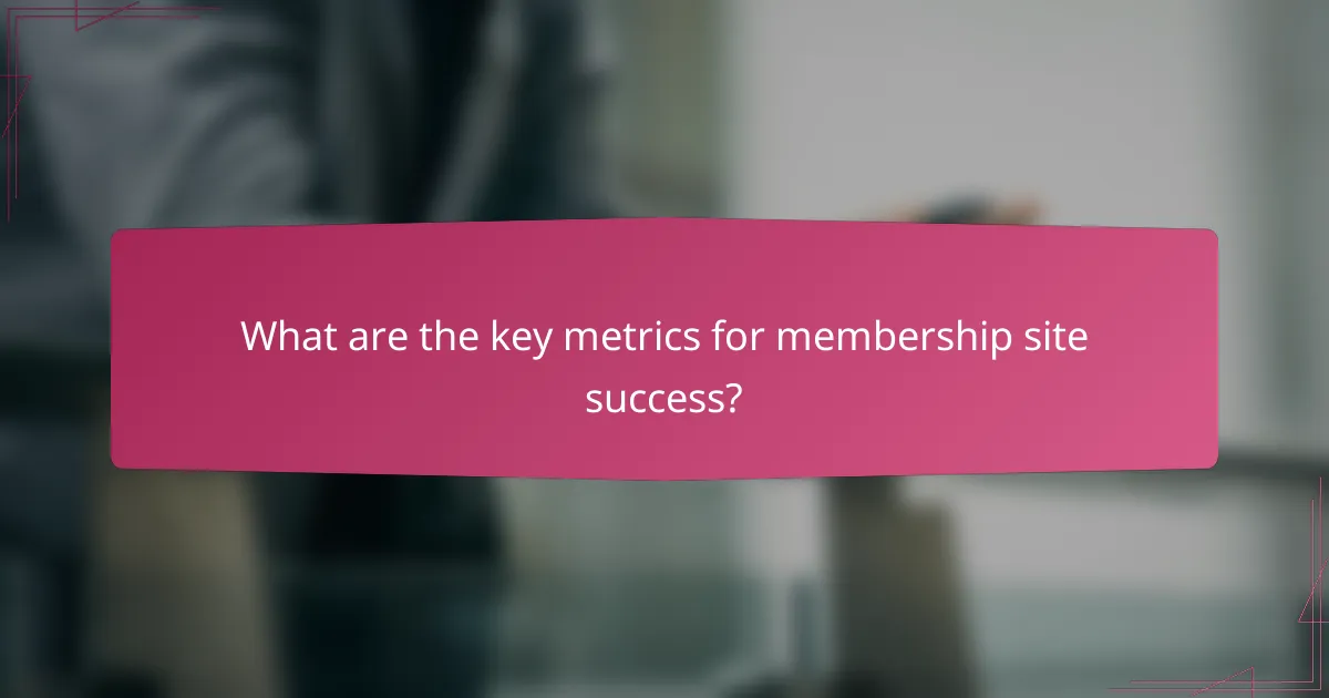 What are the key metrics for membership site success?