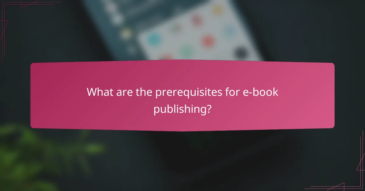 What are the prerequisites for e-book publishing?