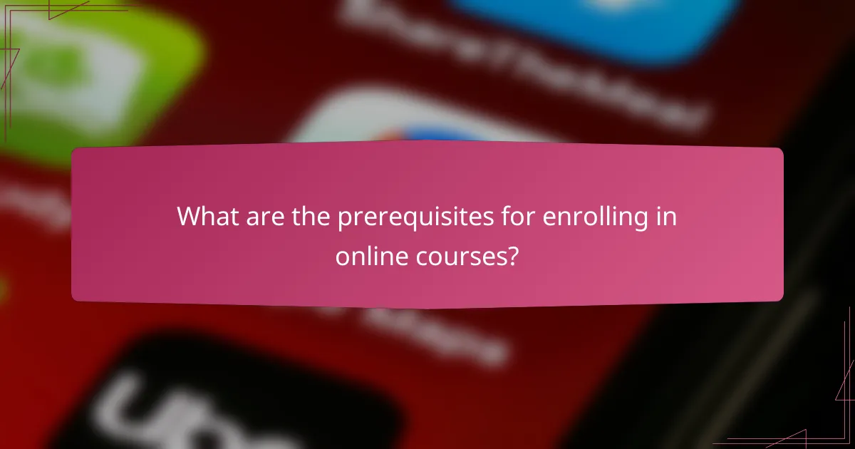 What are the prerequisites for enrolling in online courses?