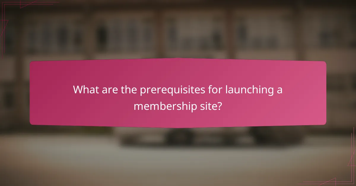 What are the prerequisites for launching a membership site?