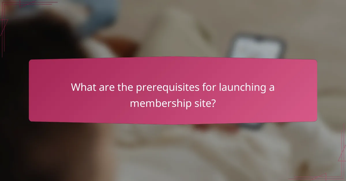 What are the prerequisites for launching a membership site?