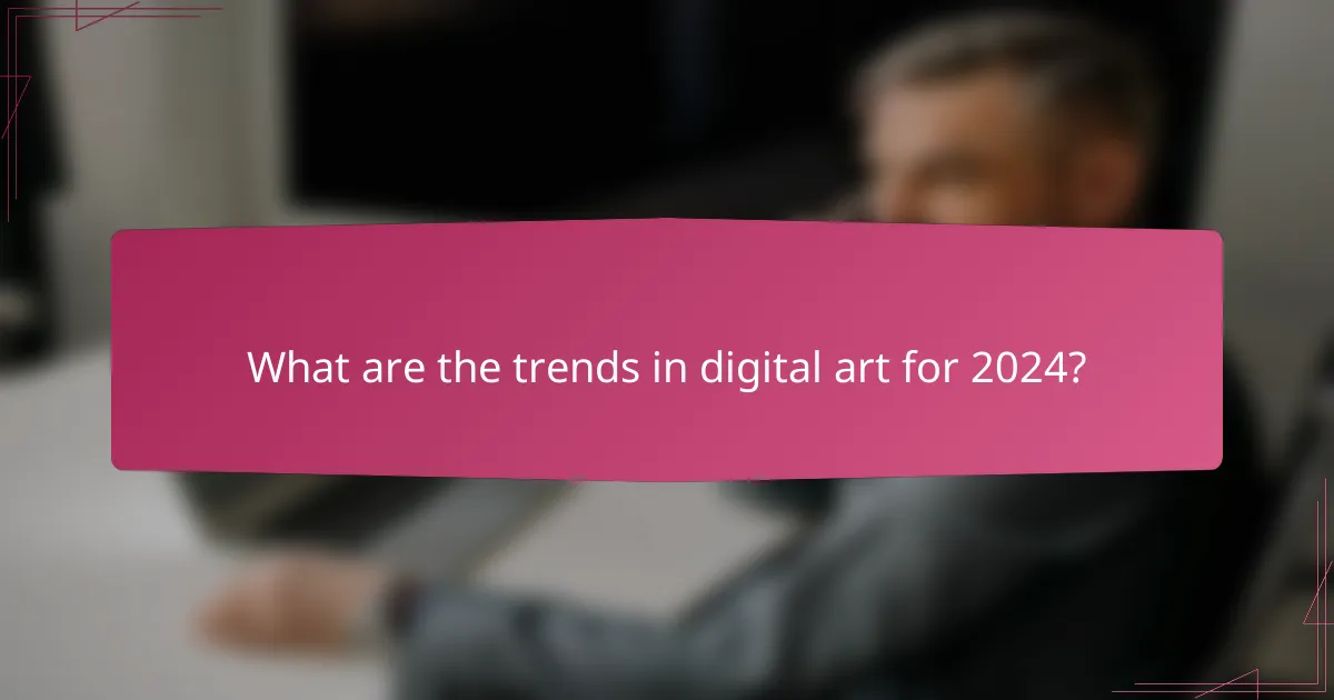 What are the trends in digital art for 2024?