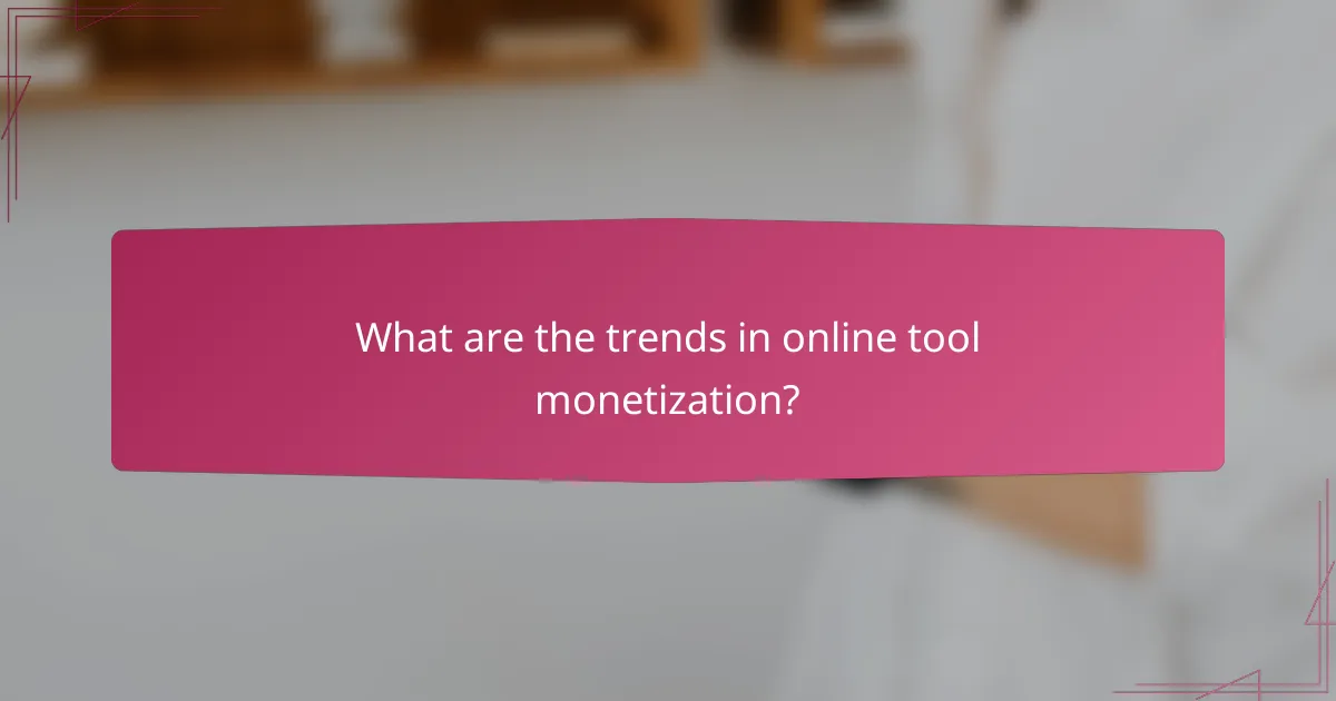 What are the trends in online tool monetization?