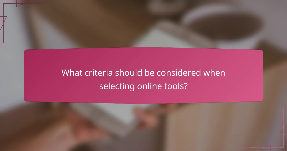 What criteria should be considered when selecting online tools?