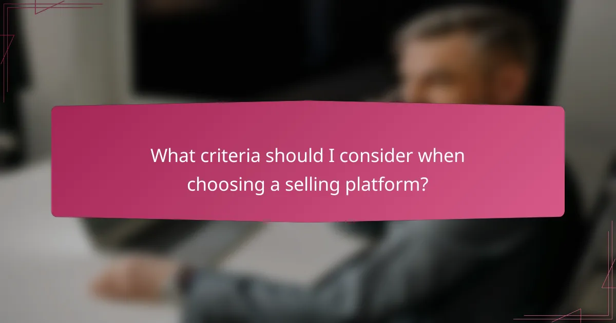 What criteria should I consider when choosing a selling platform?