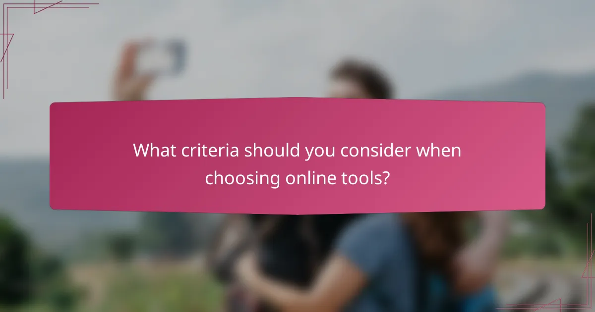 What criteria should you consider when choosing online tools?