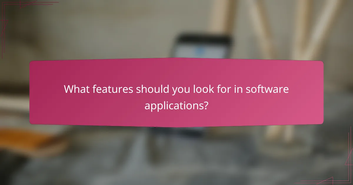 What features should you look for in software applications?