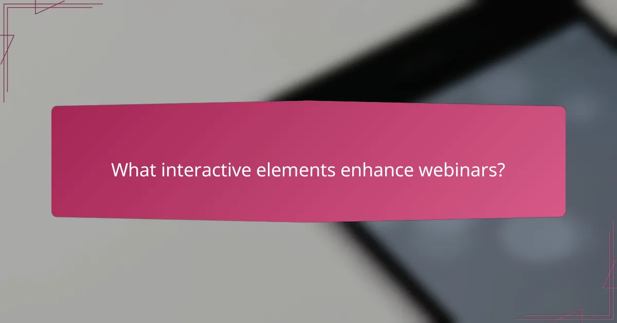 What interactive elements enhance webinars?