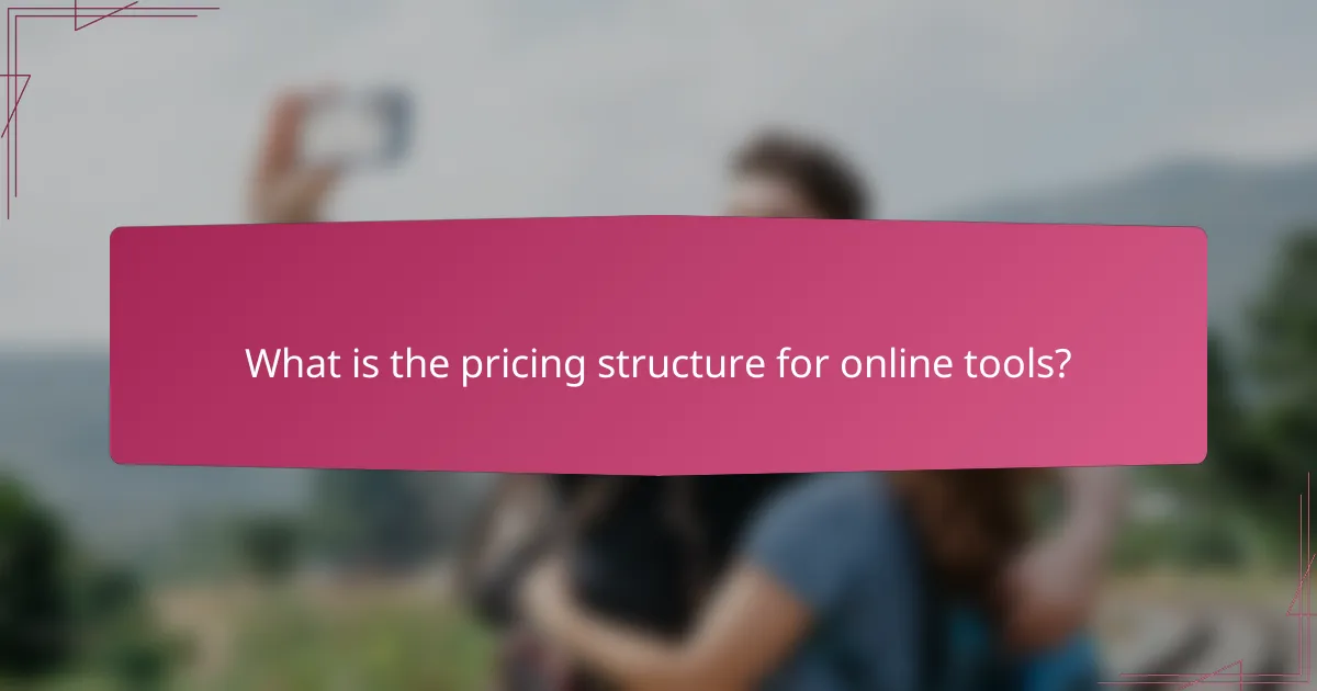 What is the pricing structure for online tools?
