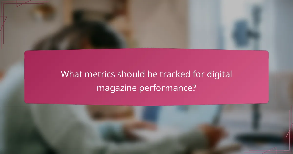 What metrics should be tracked for digital magazine performance?