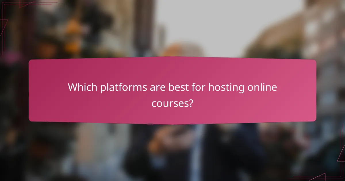 Which platforms are best for hosting online courses?